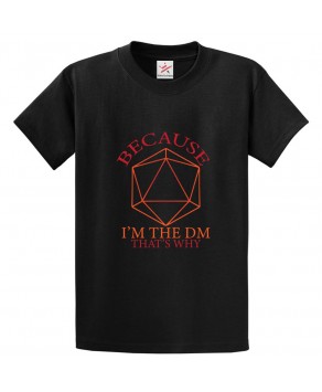Because I'm The DM That's Why RPG Classic Unisex Kids and Adults T-Shirt for Gaming Fans